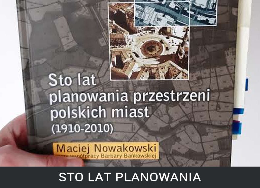 PLAN ZABUDOWY - KSIĄŻKA - Sto lat planowania przestrzeni polskich miast (1910-2010)