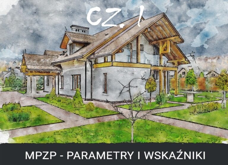 PLAN ZABUDOWY - WSKAŹNIKI I PARAMETRY ZABUDOWY I ZAGOSPODAROWANIA TERENU W MIEJSCOWYM PLANIE ZAGOSPODAROWANIA PRZEESTRZENNEGO - CO SPRAWDZIĆ PRZED ZAKUPEM DZIAŁKI?- CZ. I